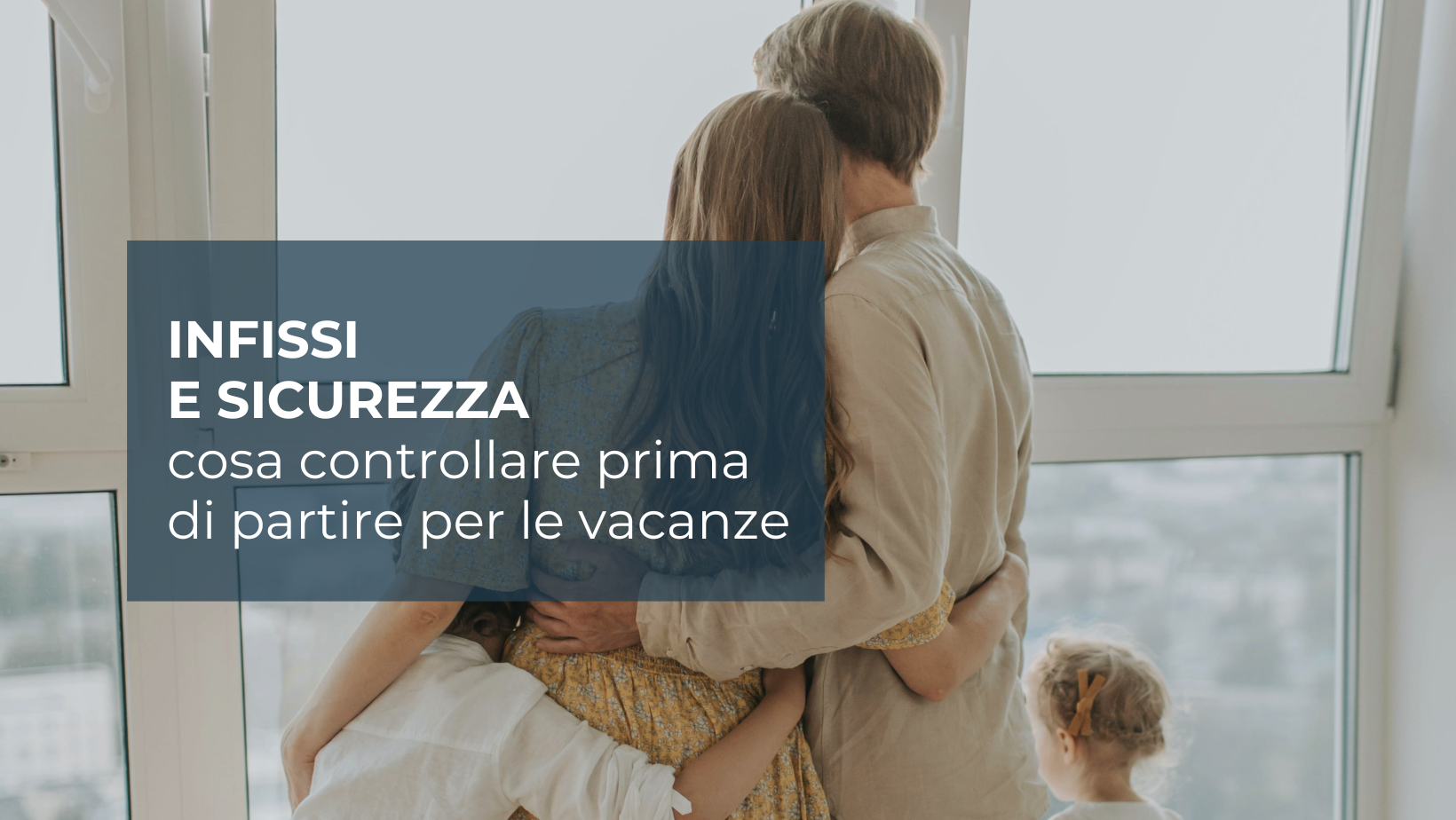 infissi e sicurezza cosa controllare prima di partire per le vacanze bologna